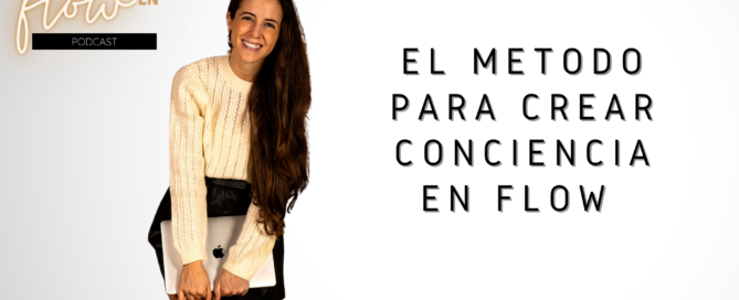 El método para crear conciencia en flow